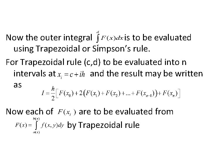 Now the outer integral is to be evaluated using Trapezoidal or Simpson’s rule. For