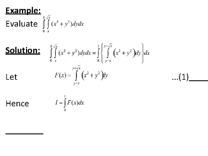 Example: Evaluate Solution: Let Hence . . . (1) 