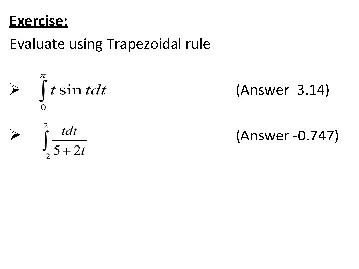 Exercise: Evaluate using Trapezoidal rule Ø (Answer 3. 14) Ø (Answer -0. 747) 