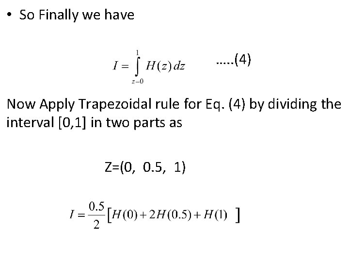  • So Finally we have …. . (4) Now Apply Trapezoidal rule for
