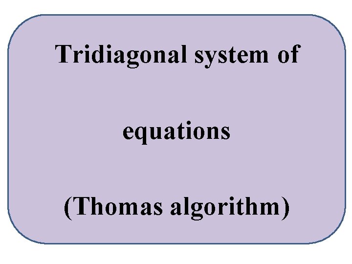 Tridiagonal system of equations (Thomas algorithm) 