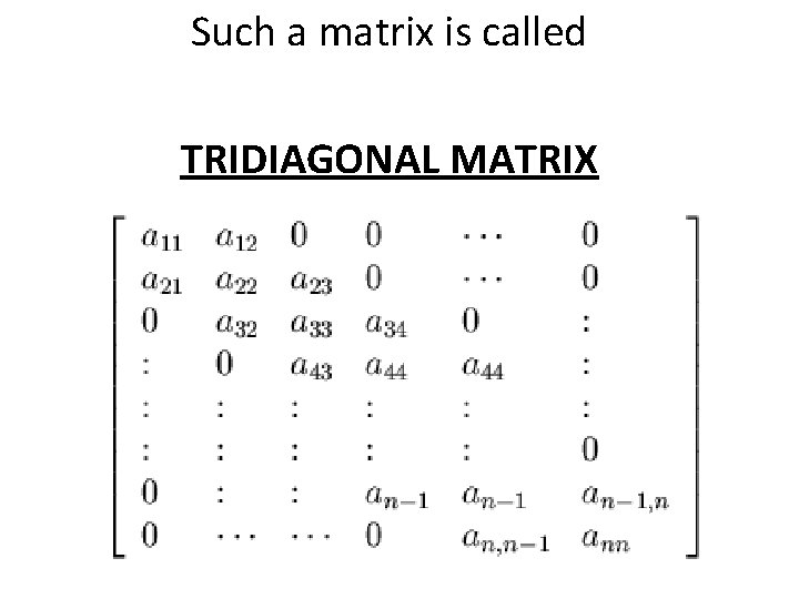 Such a matrix is called TRIDIAGONAL MATRIX 