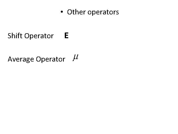  • Other operators Shift Operator E Average Operator 