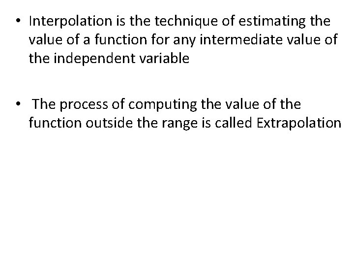  • Interpolation is the technique of estimating the value of a function for