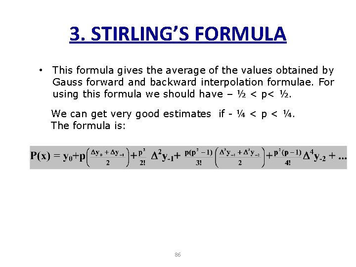 3. STIRLING’S FORMULA • This formula gives the average of the values obtained by