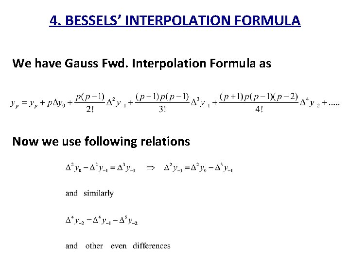 4. BESSELS’ INTERPOLATION FORMULA We have Gauss Fwd. Interpolation Formula as Now we use