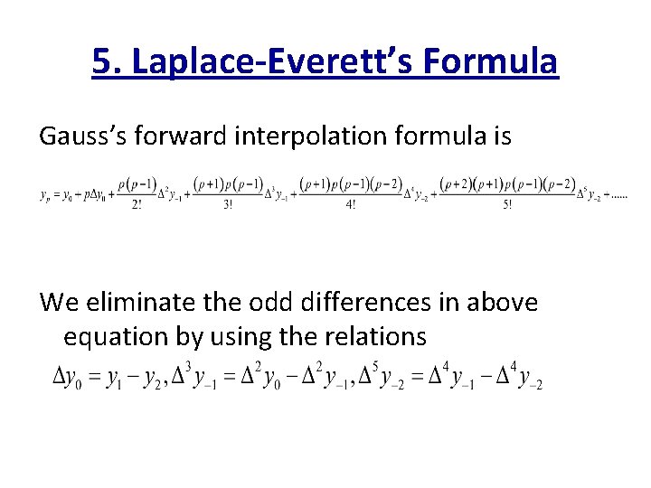 5. Laplace-Everett’s Formula Gauss’s forward interpolation formula is We eliminate the odd differences in