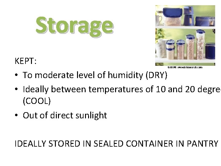 Storage KEPT: • To moderate level of humidity (DRY) • Ideally between temperatures of