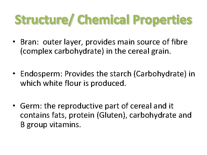 Structure/ Chemical Properties • Bran: outer layer, provides main source of fibre (complex carbohydrate)