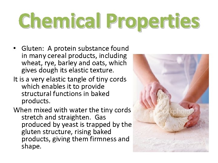 Chemical Properties • Gluten: A protein substance found in many cereal products, including wheat,