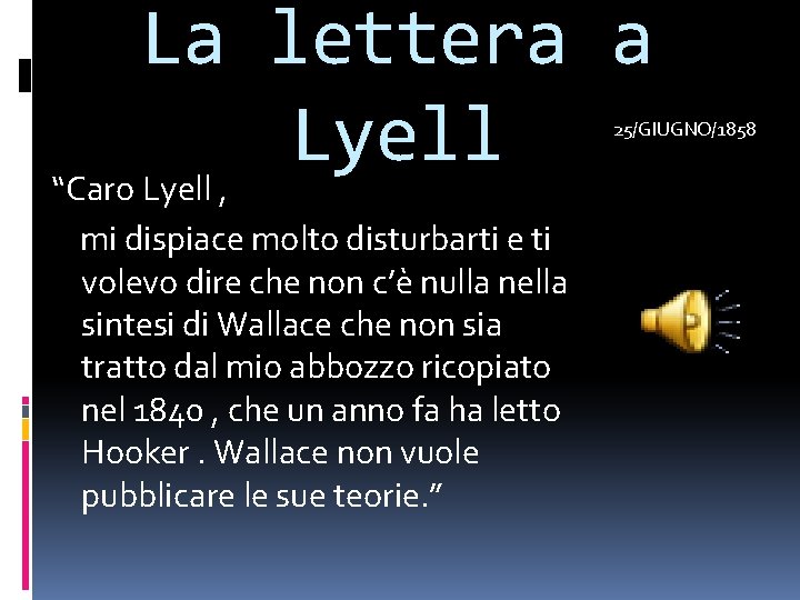 La lettera a Lyell 25/GIUGNO/1858 “Caro Lyell , mi dispiace molto disturbarti e ti