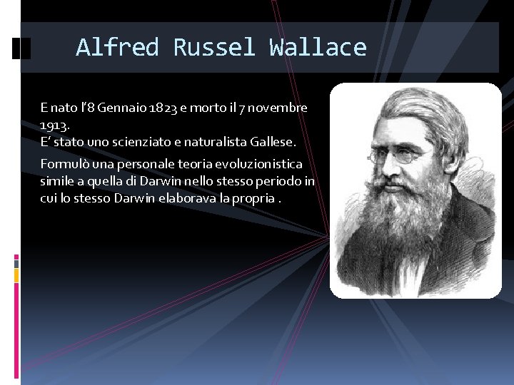 Alfred Russel Wallace E nato l’ 8 Gennaio 1823 e morto il 7 novembre