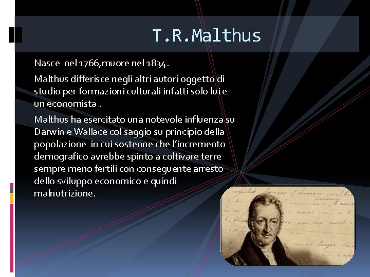 T. R. Malthus Nasce nel 1766, muore nel 1834. Malthus differisce negli altri autori