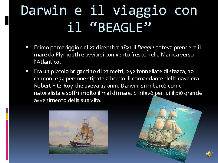 Darwin e il viaggio con il “BEAGLE” Primo pomeriggio del 27 dicembre 1831 il Darwin e il viaggio con il “BEAGLE” Primo pomeriggio del 27 dicembre 1831 il