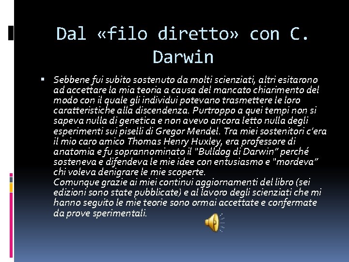 Dal «filo diretto» con C. Darwin Sebbene fui subito sostenuto da molti scienziati, altri