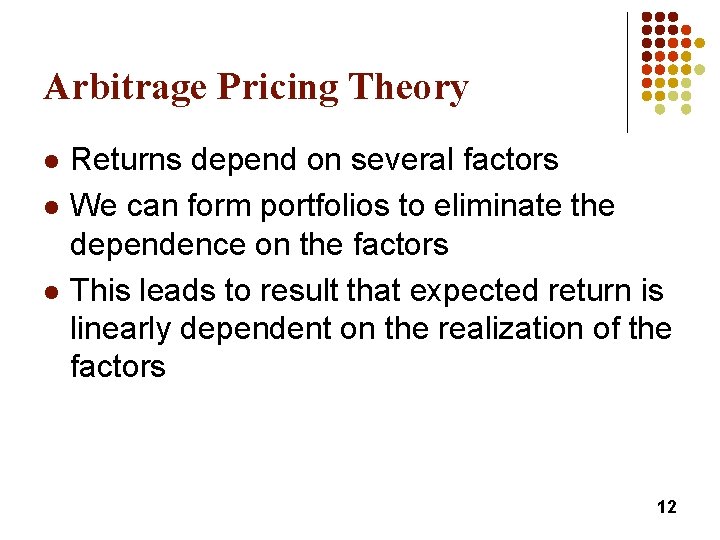 Arbitrage Pricing Theory l l l Returns depend on several factors We can form