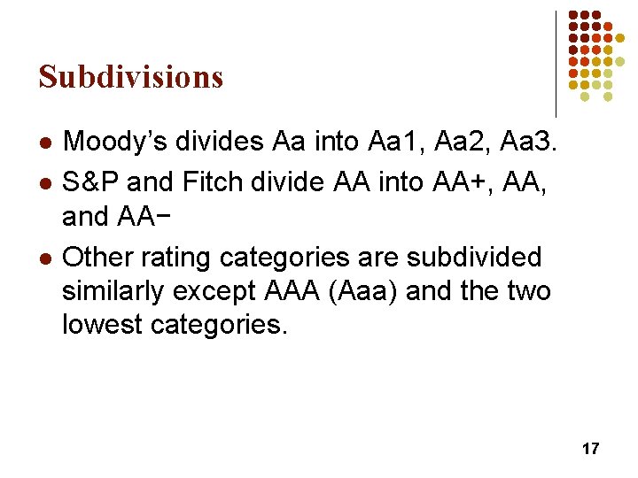 Subdivisions l l l Moody’s divides Aa into Aa 1, Aa 2, Aa 3.