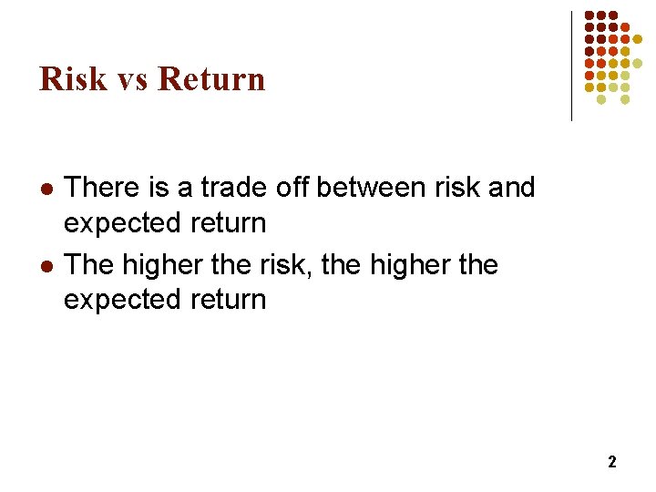 Risk vs Return l l There is a trade off between risk and expected