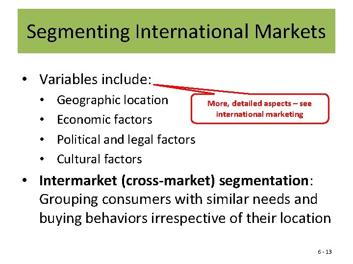 Segmenting International Markets • Variables include: • • Geographic location Economic factors Political and