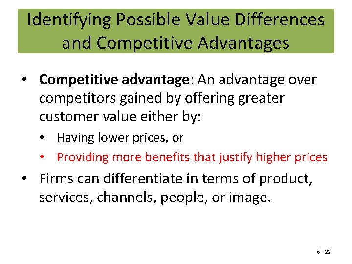 Identifying Possible Value Differences and Competitive Advantages • Competitive advantage: An advantage over competitors