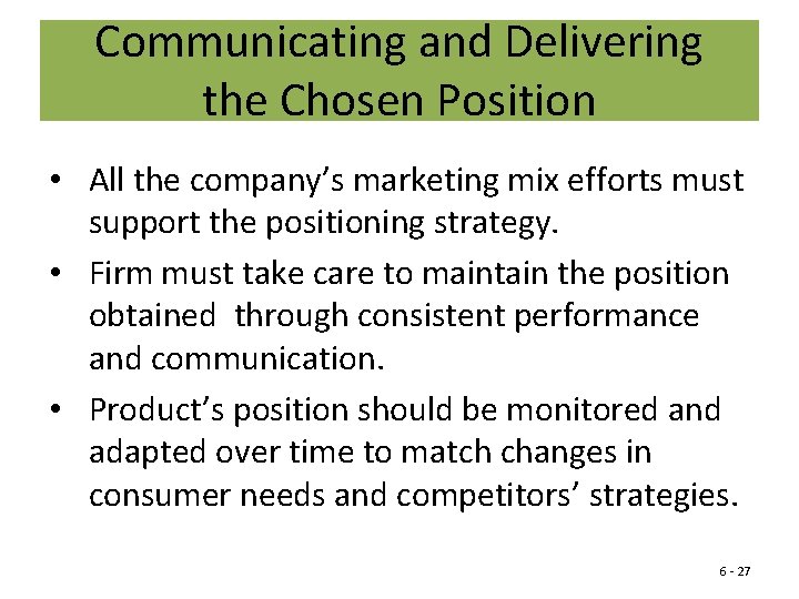Communicating and Delivering the Chosen Position • All the company’s marketing mix efforts must