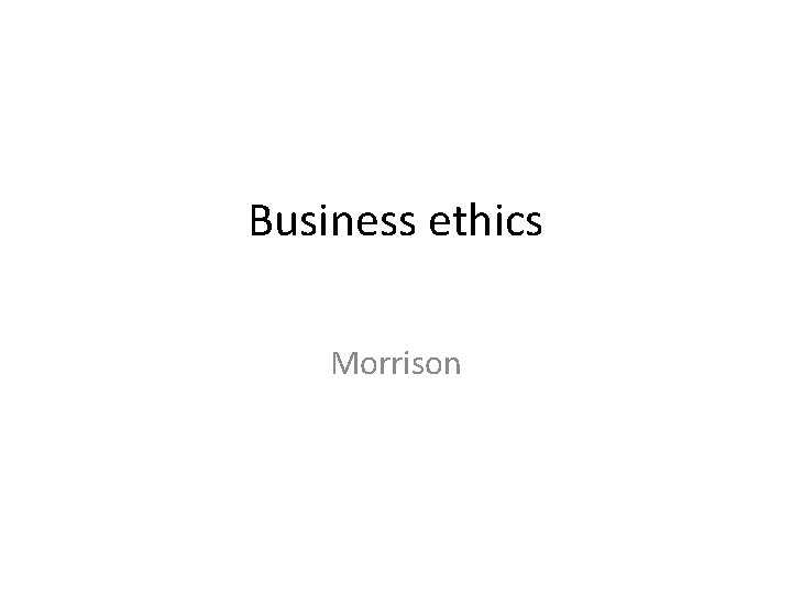 Business ethics Morrison 
