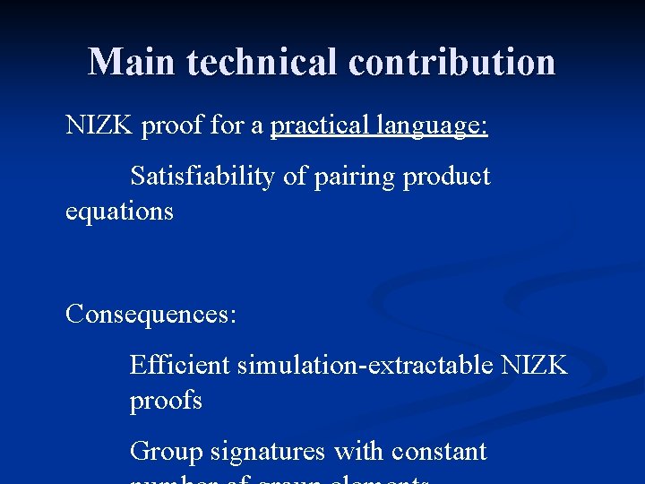 Main technical contribution NIZK proof for a practical language: Satisfiability of pairing product equations