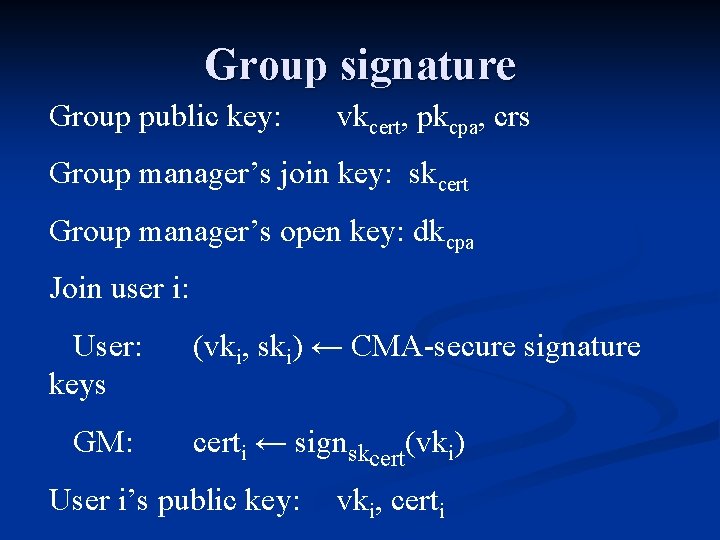 Group signature Group public key: vkcert, pkcpa, crs Group manager’s join key: skcert Group