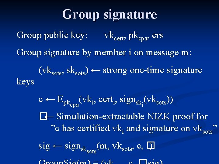 Group signature Group public key: vkcert, pkcpa, crs Group signature by member i on