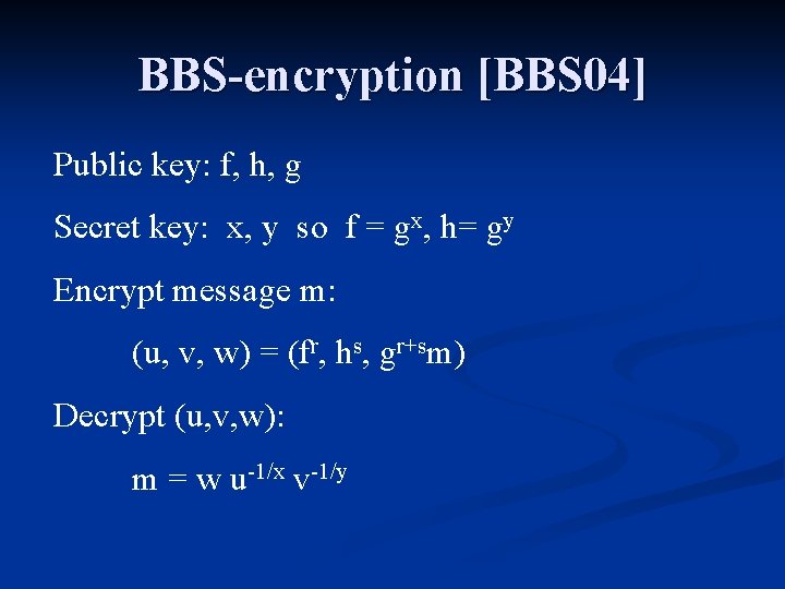 BBS-encryption [BBS 04] Public key: f, h, g Secret key: x, y so f