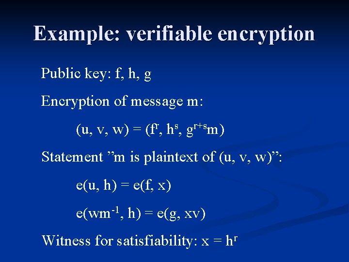 Example: verifiable encryption Public key: f, h, g Encryption of message m: (u, v,