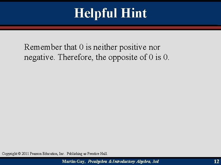 Helpful Hint Remember that 0 is neither positive nor negative. Therefore, the opposite of