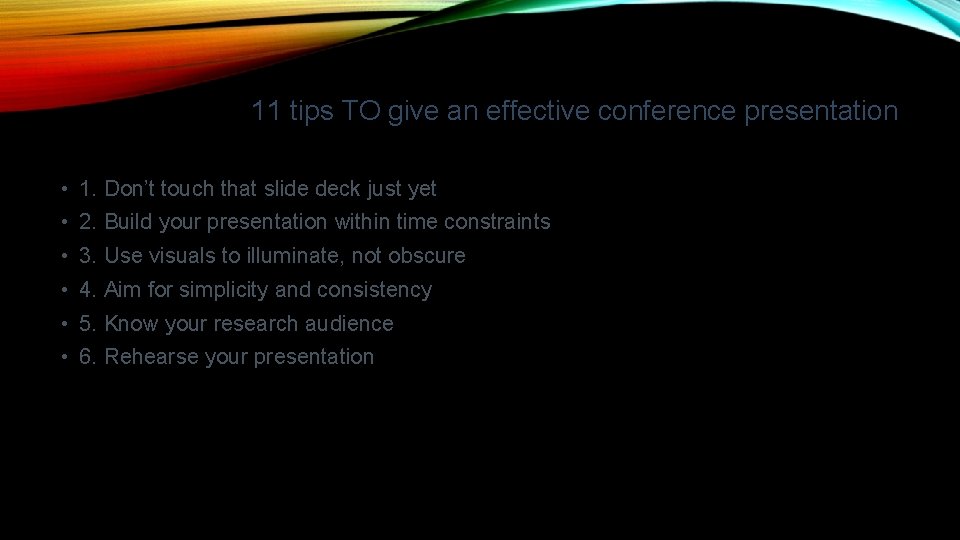 11 tips TO give an effective conference presentation • 1. Don’t touch that slide 11 tips TO give an effective conference presentation • 1. Don’t touch that slide
