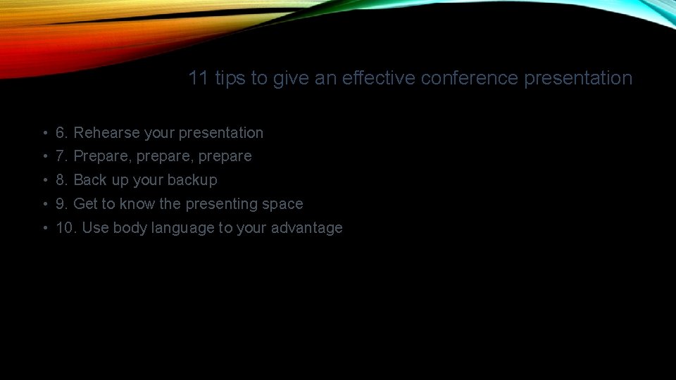 11 tips to give an effective conference presentation • 6. Rehearse your presentation • 11 tips to give an effective conference presentation • 6. Rehearse your presentation •
