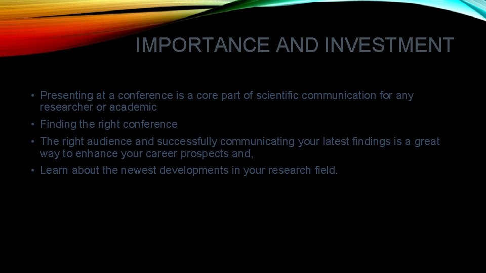 IMPORTANCE AND INVESTMENT • Presenting at a conference is a core part of scientific IMPORTANCE AND INVESTMENT • Presenting at a conference is a core part of scientific