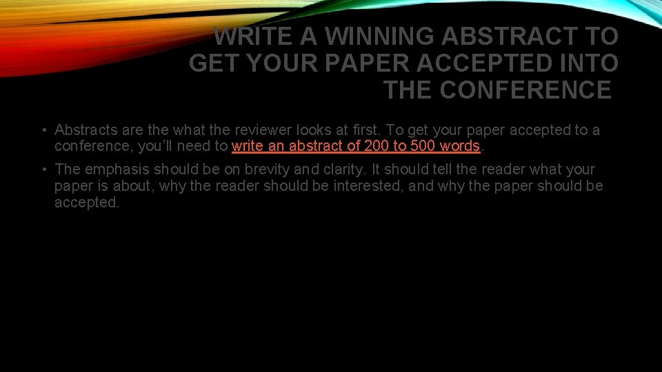 WRITE A WINNING ABSTRACT TO GET YOUR PAPER ACCEPTED INTO THE CONFERENCE • Abstracts WRITE A WINNING ABSTRACT TO GET YOUR PAPER ACCEPTED INTO THE CONFERENCE • Abstracts