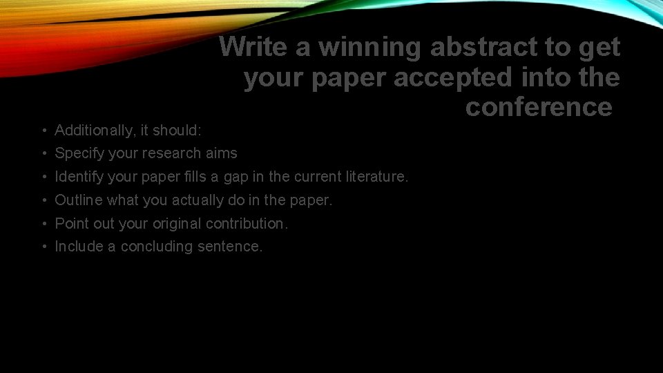 • Additionally, it should: Write a winning abstract to get your paper accepted • Additionally, it should: Write a winning abstract to get your paper accepted