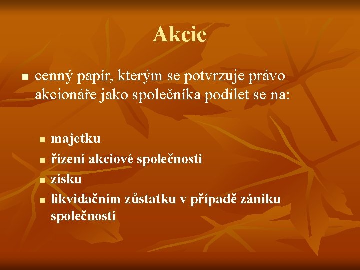 Akcie n cenný papír, kterým se potvrzuje právo akcionáře jako společníka podílet se na: