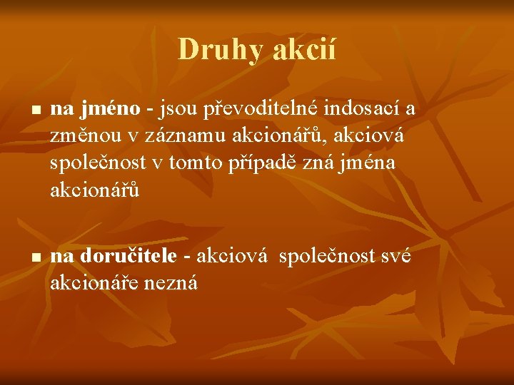 Druhy akcií n n na jméno - jsou převoditelné indosací a změnou v záznamu