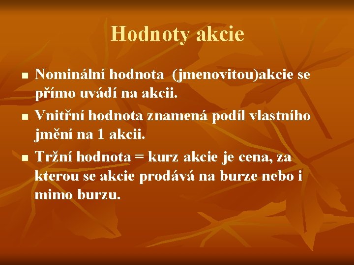 Hodnoty akcie n n n Nominální hodnota (jmenovitou)akcie se přímo uvádí na akcii. Vnitřní