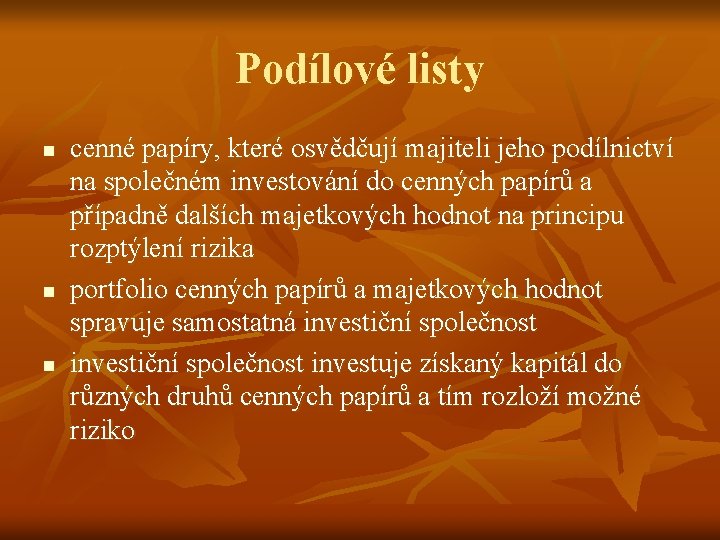 Podílové listy n n n cenné papíry, které osvědčují majiteli jeho podílnictví na společném