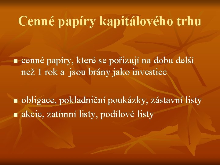 Cenné papíry kapitálového trhu n n n cenné papíry, které se pořizují na dobu