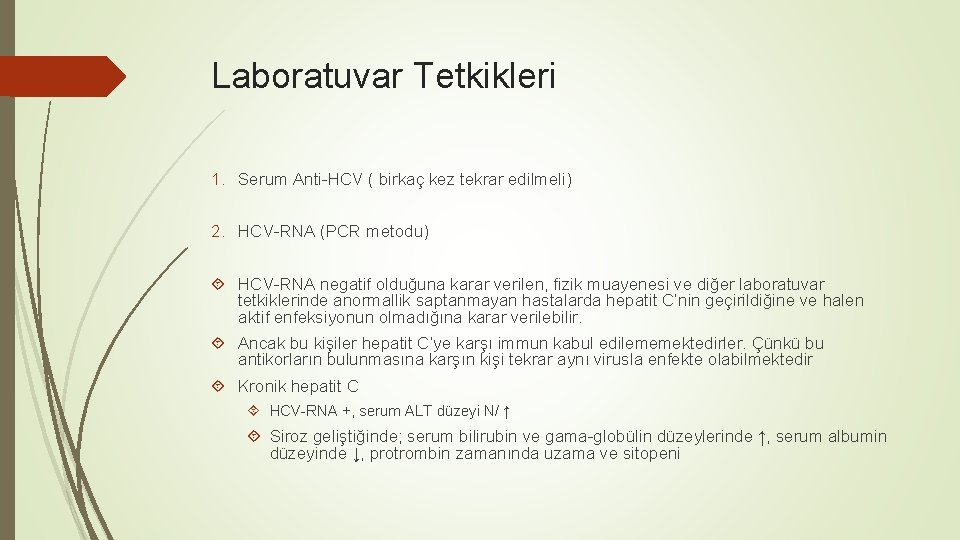 Laboratuvar Tetkikleri 1. Serum Anti-HCV ( birkaç kez tekrar edilmeli) 2. HCV-RNA (PCR metodu)
