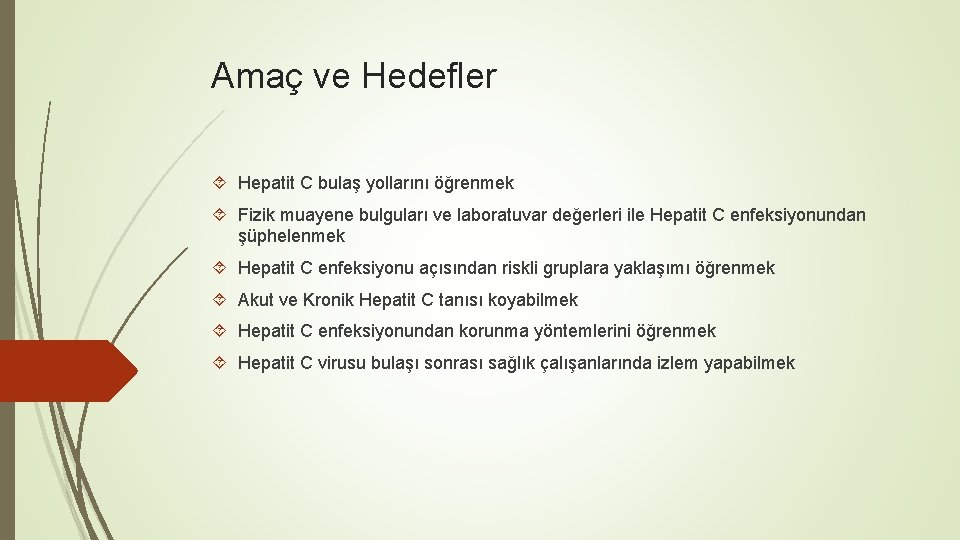 Amaç ve Hedefler Hepatit C bulaş yollarını öğrenmek Fizik muayene bulguları ve laboratuvar değerleri