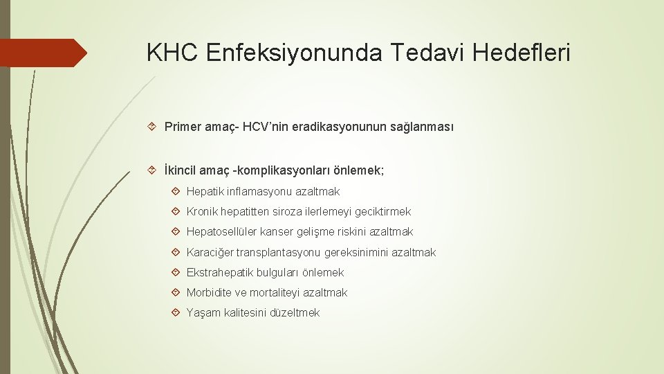 KHC Enfeksiyonunda Tedavi Hedefleri Primer amaç- HCV’nin eradikasyonunun sağlanması İkincil amaç -komplikasyonları önlemek; Hepatik