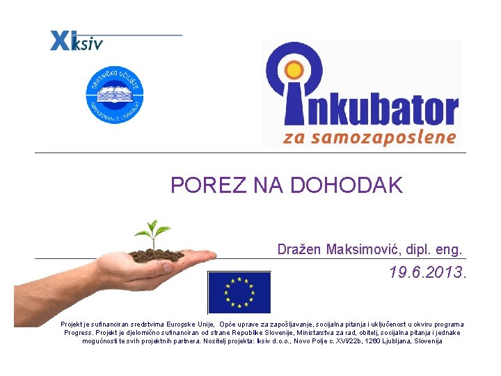 POREZ NA DOHODAK Dražen Maksimović, dipl. eng. 19. 6. 2013. Projekt je sufinanciran sredstvima
