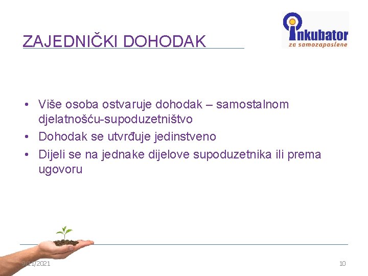 ZAJEDNIČKI DOHODAK • Više osoba ostvaruje dohodak – samostalnom djelatnošću-supoduzetništvo • Dohodak se utvrđuje