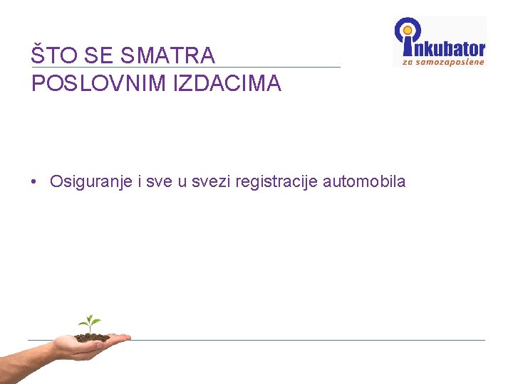 ŠTO SE SMATRA POSLOVNIM IZDACIMA • Osiguranje i sve u svezi registracije automobila 