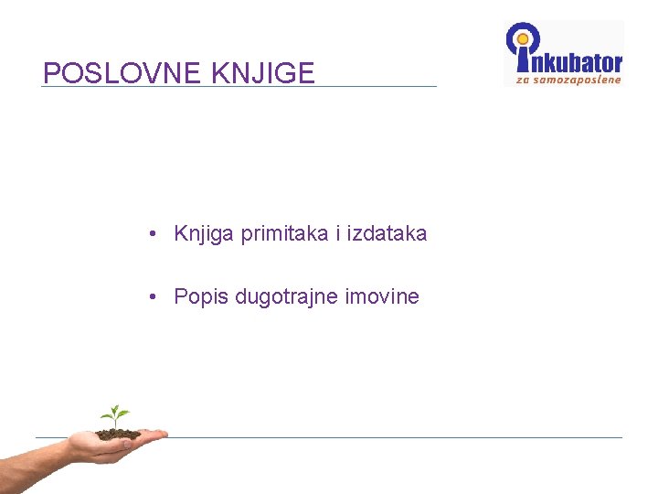 POSLOVNE KNJIGE • Knjiga primitaka i izdataka • Popis dugotrajne imovine 