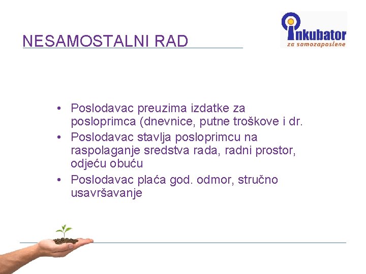 NESAMOSTALNI RAD • Poslodavac preuzima izdatke za posloprimca (dnevnice, putne troškove i dr. •